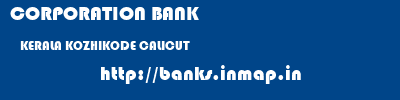 CORPORATION BANK  KERALA KOZHIKODE CALICUT   banks information 